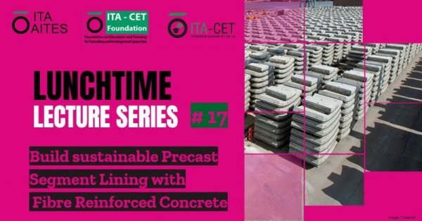 Register now for the ITACET lectures on sustainable pre-cast fibre-reinforced concrete segmental linings !